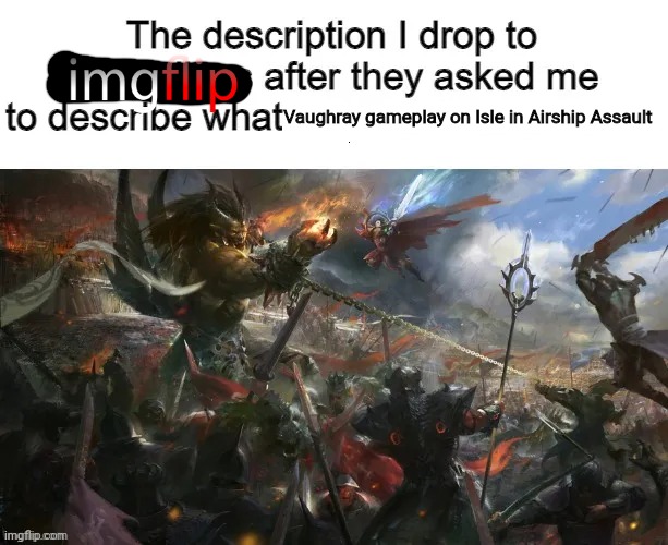 it is like that tho | Vaughray gameplay on Isle in Airship Assault | image tagged in the description i drop to my siblings after they asked me to | made w/ Imgflip meme maker