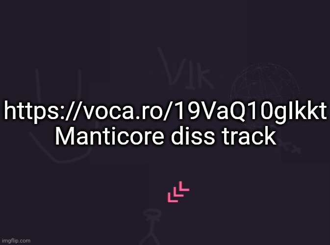 vik's image | https://voca.ro/19VaQ10gIkkt
Manticore diss track | image tagged in vik's image | made w/ Imgflip meme maker