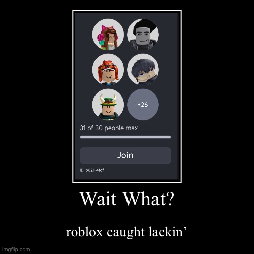 ??? | Wait What? | roblox caught lackin’ | image tagged in funny,demotivationals | made w/ Imgflip demotivational maker