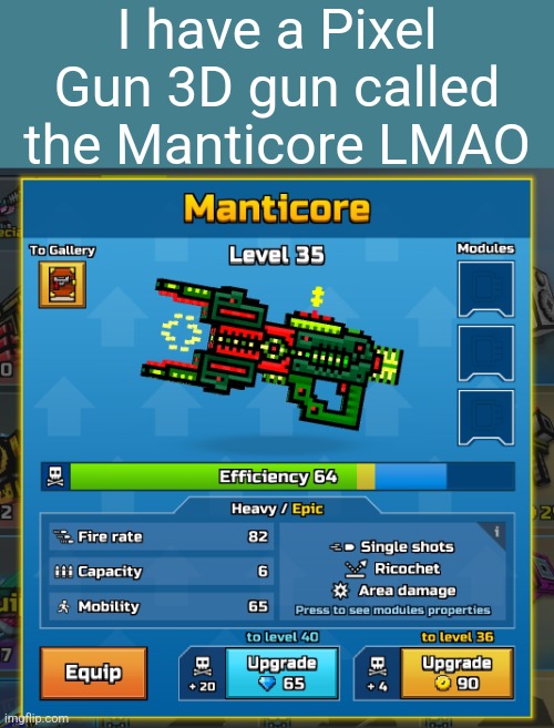 Heheboi | I have a Pixel Gun 3D gun called the Manticore LMAO | image tagged in gaming,pixel gun 3d,memes,manticore,imgflip users,msmg | made w/ Imgflip meme maker