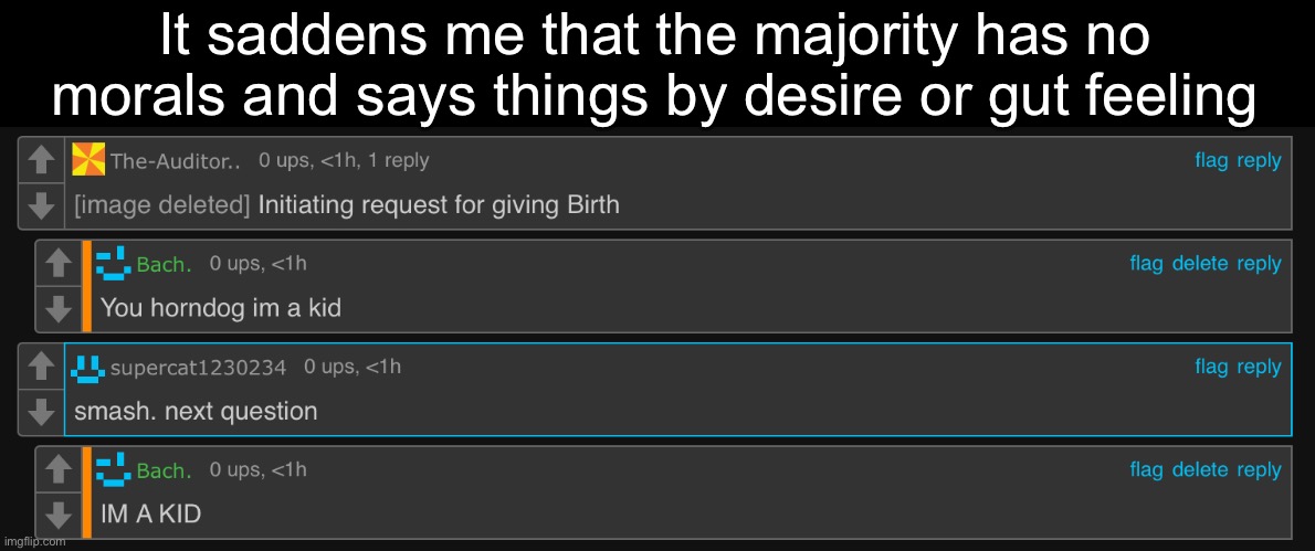 It saddens me that the majority has no morals and says things by desire or gut feeling | made w/ Imgflip meme maker