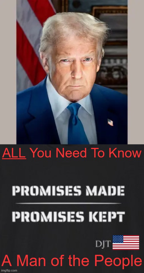 For The People | ______; ALL You Need To Know; A Man of the People | image tagged in donald trump,donald trump truth,promises,patriot,saved by the bell,america | made w/ Imgflip meme maker