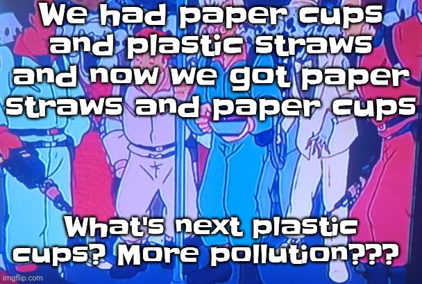 @sam's club (knockoff Costco) | We had paper cups and plastic straws and now we got paper straws and paper cups; What's next plastic cups? More pollution??? | image tagged in average matt rose video | made w/ Imgflip meme maker