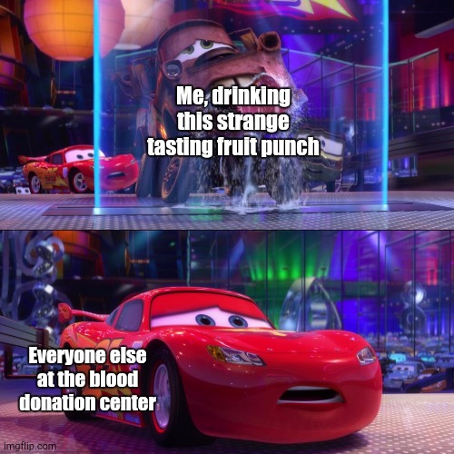 This Fruit Punch is Tasting Funny Though | Me, drinking this strange tasting fruit punch; Everyone else at the blood donation center | image tagged in image tags | made w/ Imgflip meme maker