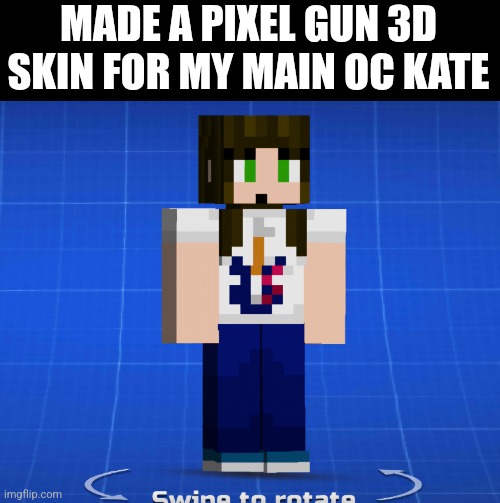 MADE A PIXEL GUN 3D SKIN FOR MY MAIN OC KATE | image tagged in ocs,pixel gun 3d,minecraft,memes,original character,art | made w/ Imgflip meme maker