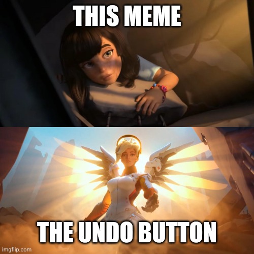 Overwatch Mercy Meme | THIS MEME THE UNDO BUTTON | image tagged in overwatch mercy meme | made w/ Imgflip meme maker