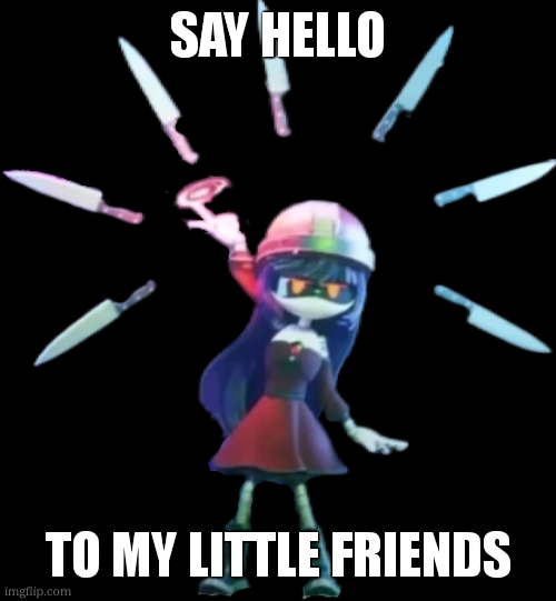 Prom Doll 2 | SAY HELLO TO MY LITTLE FRIENDS | image tagged in prom doll 2 | made w/ Imgflip meme maker
