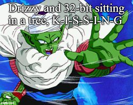 Piccolo | Drizzy and 32-bit sitting in a tree, K-I-S-S-I-N-G | image tagged in piccolo | made w/ Imgflip meme maker