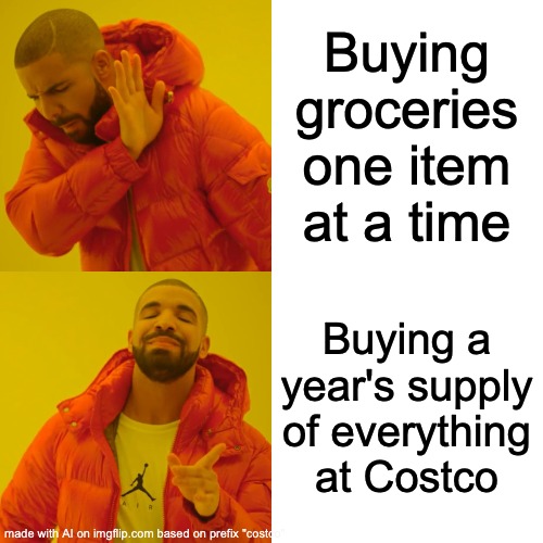 costco | Buying groceries one item at a time; Buying a year's supply of everything at Costco | image tagged in memes,drake hotline bling | made w/ Imgflip meme maker