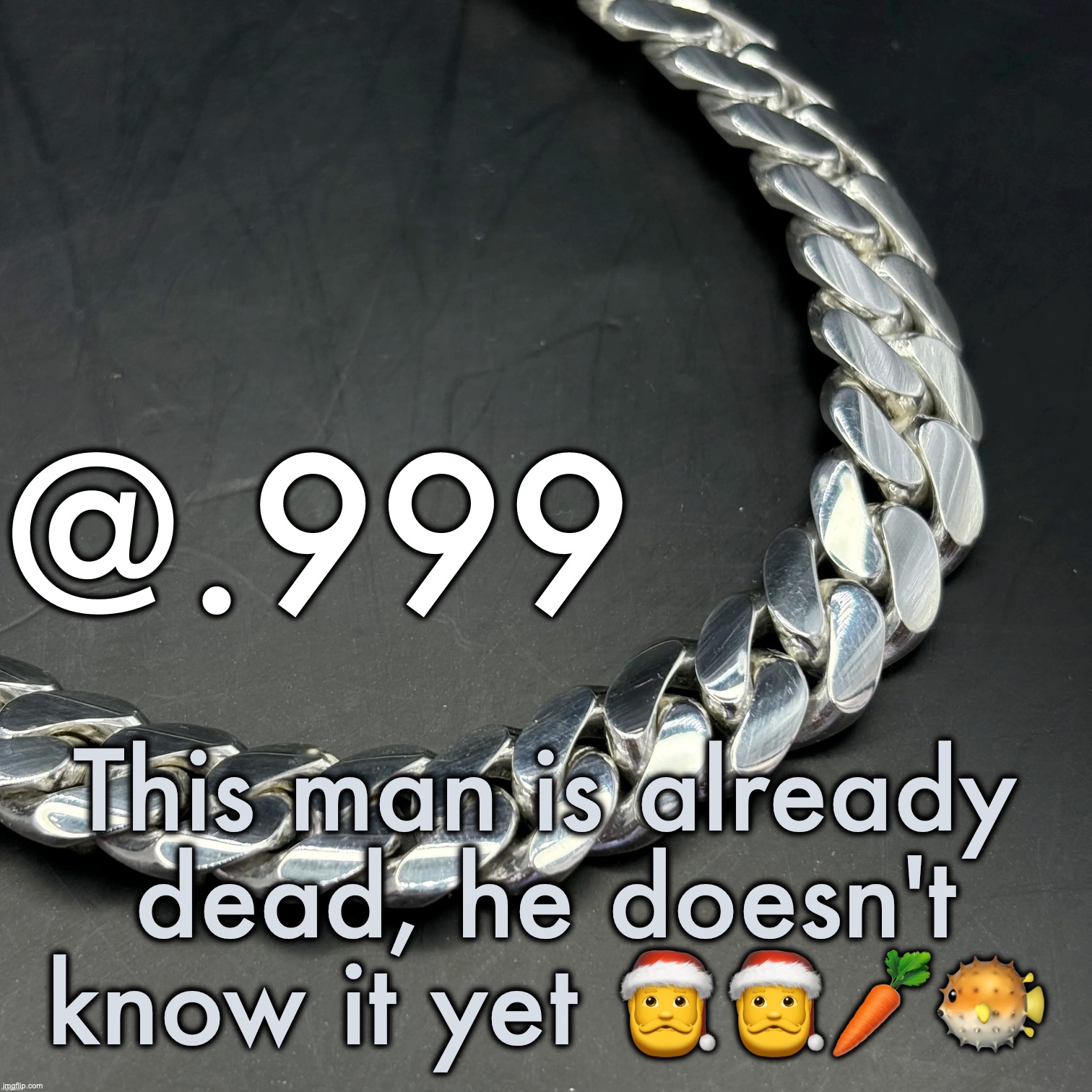 Silver Announcement Template 14.0 Template | This man is already dead, he doesn't know it yet 🎅🎅🥕🐡 | image tagged in silver announcement template 14 0 template | made w/ Imgflip meme maker