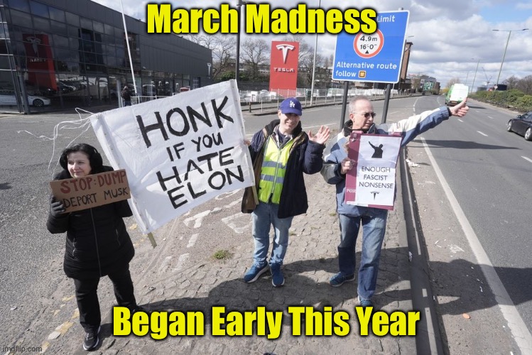 March Madness - literally | March Madness; Began Early This Year | image tagged in tesla,stupid liberals | made w/ Imgflip meme maker