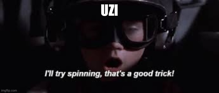 UZI | image tagged in i'll try spinning | made w/ Imgflip meme maker