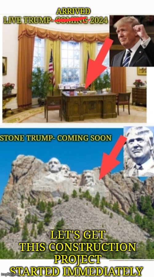 SO MUCH WINNING! | ARRIVED; LET'S GET THIS CONSTRUCTION PROJECT STARTED IMMEDIATELY | image tagged in maga,doge,president trump,rules,mountain climbing,winning | made w/ Imgflip meme maker