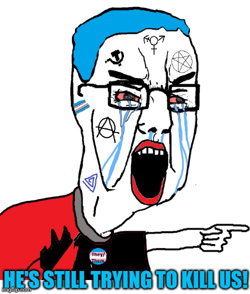 MSMG ChudJak Yelling | HE'S STILL TRYING TO KILL US! | image tagged in msmg chudjak yelling | made w/ Imgflip meme maker