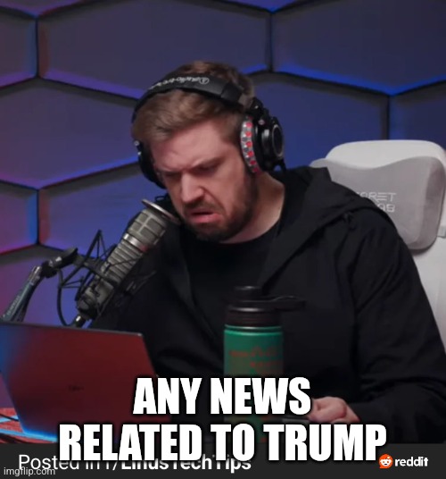 ANY NEWS RELATED TO TRUMP | made w/ Imgflip meme maker