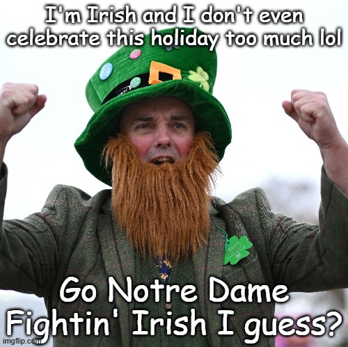 I do love some Irish representation though. | image tagged in memes,funny | made w/ Imgflip meme maker