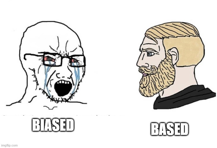 Angery Soyjak | BIASED; BASED | image tagged in soyboy vs yes chad | made w/ Imgflip meme maker