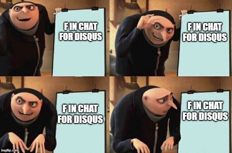 RIP Disqus (In the scan community) | F IN CHAT FOR DISQUS; F IN CHAT FOR DISQUS; F IN CHAT FOR DISQUS; F IN CHAT FOR DISQUS | image tagged in gru's presentation | made w/ Imgflip meme maker