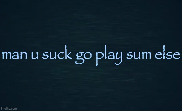 freaky light | man u suck go play sum else | made w/ Imgflip meme maker