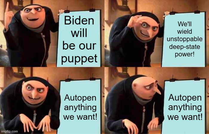 Gru's Plan | We'll wield unstoppable deep-state power! Biden will be our puppet; Autopen anything we want! Autopen anything we want! | image tagged in memes,gru's plan | made w/ Imgflip meme maker