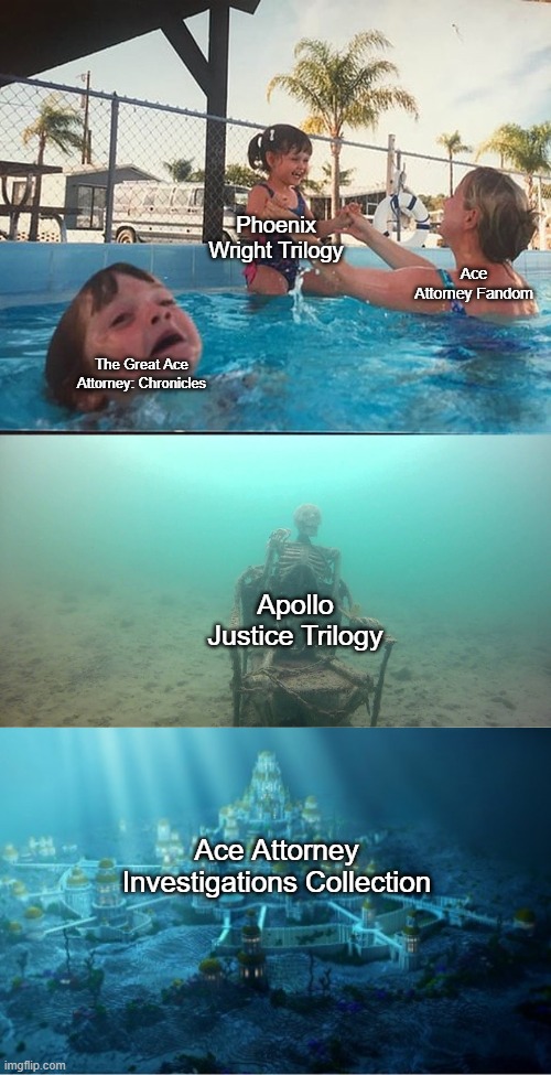 ace attorney fandom be like | Phoenix Wright Trilogy; Ace Attorney Fandom; The Great Ace Attorney: Chronicles; Apollo Justice Trilogy; Ace Attorney Investigations Collection | image tagged in mother ignoring kid drowning in a pool,ace attorney | made w/ Imgflip meme maker