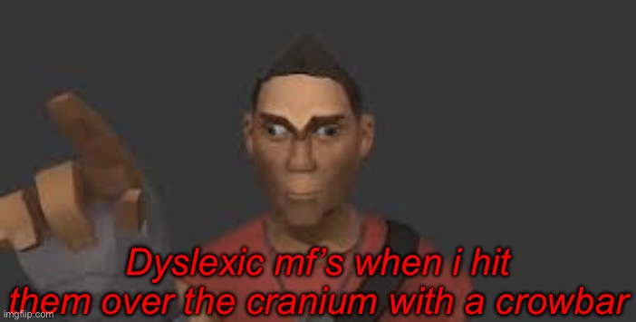 Yes its a joke btw | Dyslexic mf’s when i hit them over the cranium with a crowbar | image tagged in nuh uh | made w/ Imgflip meme maker