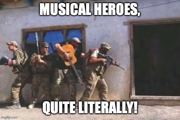 Yep | MUSICAL HEROES, QUITE LITERALLY! | image tagged in memes,funny,fun streamers,musical heroes,war with a bang,guitar gun | made w/ Imgflip meme maker