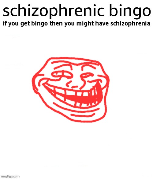 schizophrenic bingo | image tagged in schizophrenic bingo | made w/ Imgflip meme maker