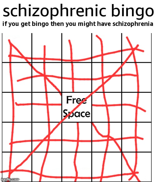 very relatable | image tagged in schizophrenic bingo | made w/ Imgflip meme maker