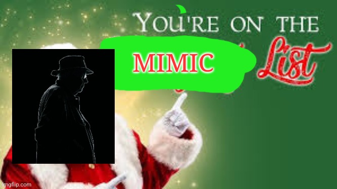 Shitty shitpost | MIMIC | image tagged in you're on the naughty list | made w/ Imgflip meme maker
