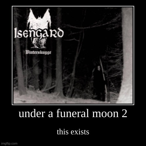 under a funeral moon 2 | this exists | image tagged in funny,demotivationals | made w/ Imgflip demotivational maker