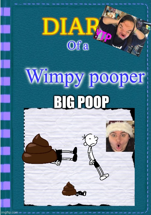 Diary of a Wimpy Kid Blank cover | Of a; Wimpy pooper; BIG POOP | image tagged in diary of a wimpy kid blank cover | made w/ Imgflip meme maker