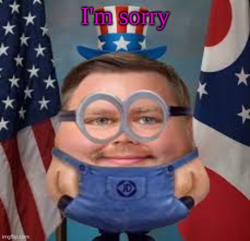 my apology | I'm sorry | image tagged in i am one in a vanceillion | made w/ Imgflip meme maker
