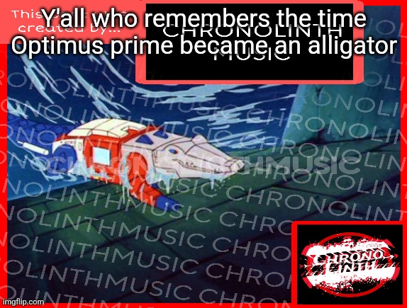 Y'all who remembers the time Optimus prime became an alligator | made w/ Imgflip meme maker