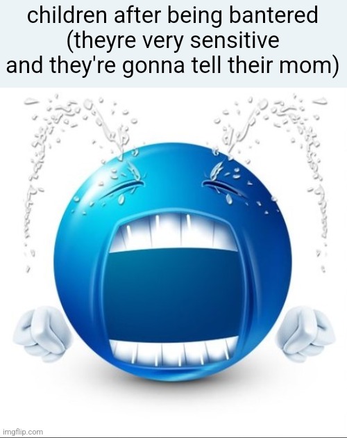 Crying Blue guy | children after being bantered
(theyre very sensitive and they're gonna tell their mom) | image tagged in crying blue guy | made w/ Imgflip meme maker