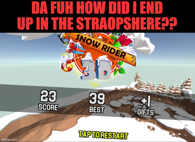 Nah Bro Im On X Games Mode | DA FUH HOW DID I END UP IN THE STRAOPSHERE?? | image tagged in gaming,games,video games,videogames,send help,wtf | made w/ Imgflip meme maker