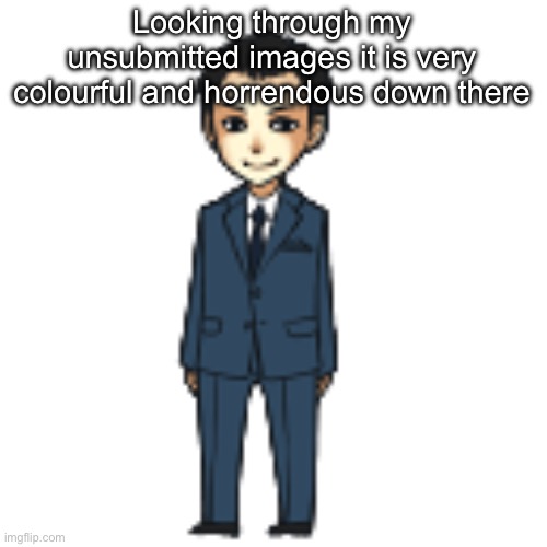 Moriarty but a shimeji | Looking through my unsubmitted images it is very colourful and horrendous down there | image tagged in moriarty but a shimeji | made w/ Imgflip meme maker