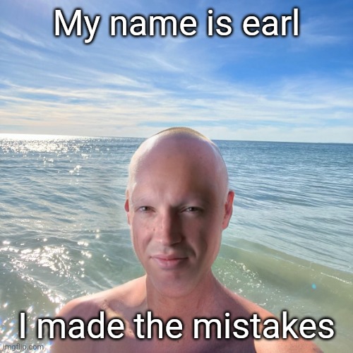 Cocky want boing boing | My name is earl; I made the mistakes | image tagged in cocky want boing boing | made w/ Imgflip meme maker