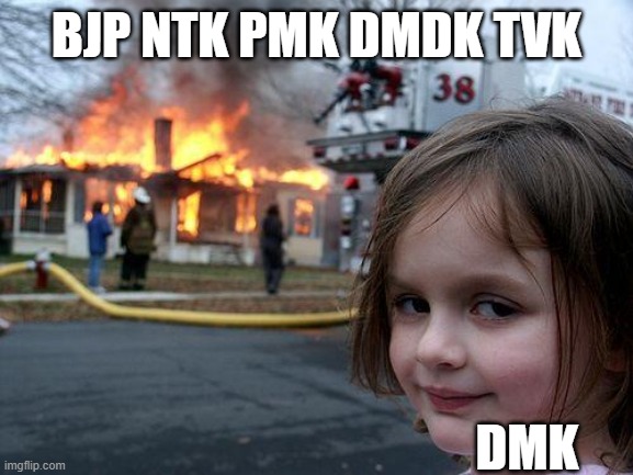 1 | BJP NTK PMK DMDK TVK; DMK | image tagged in memes,disaster girl | made w/ Imgflip meme maker