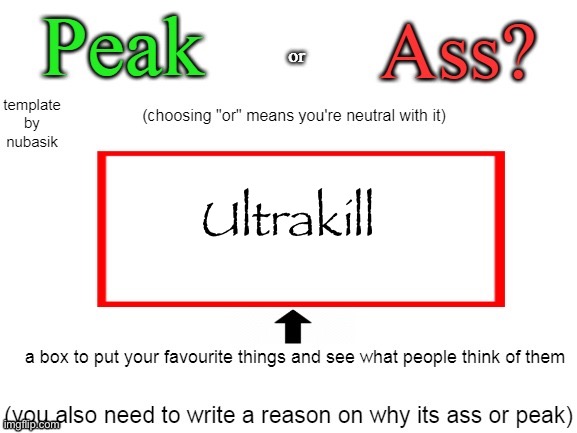so goated | Ultrakill | image tagged in peak or ass | made w/ Imgflip meme maker