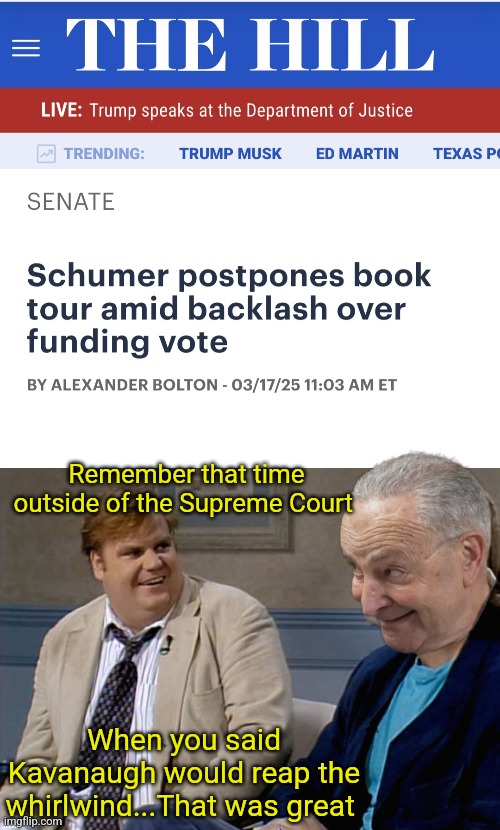 The winds of time | Remember that time outside of the Supreme Court; When you said Kavanaugh would reap the whirlwind...That was great | image tagged in remember that time,chuck schumer,supreme court | made w/ Imgflip meme maker