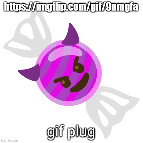 https://imgflip.com/gif/9nmgfa | https://imgflip.com/gif/9nmgfa; gif plug | image tagged in devil candy | made w/ Imgflip meme maker
