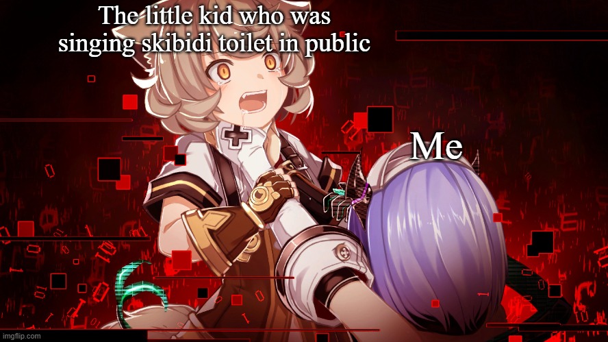 These kids need to stop. | The little kid who was singing skibidi toilet in public; Me | image tagged in anime,death end re quest | made w/ Imgflip meme maker