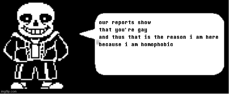 WUT DA HAIL | our reports show that you're gay
and thus that is the reason i am here
because i am homophobic | made w/ Imgflip meme maker