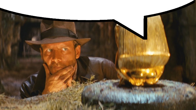 Indiana Jones Idol | image tagged in indiana jones idol | made w/ Imgflip meme maker