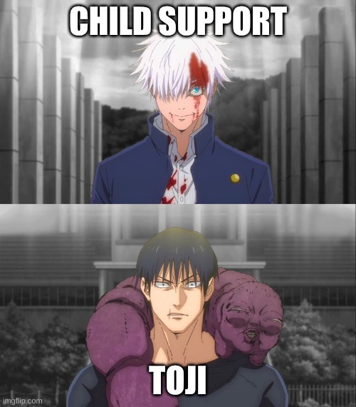 Gojo vs Toji second encounter | CHILD SUPPORT; TOJI | image tagged in gojo vs toji second encounter | made w/ Imgflip meme maker