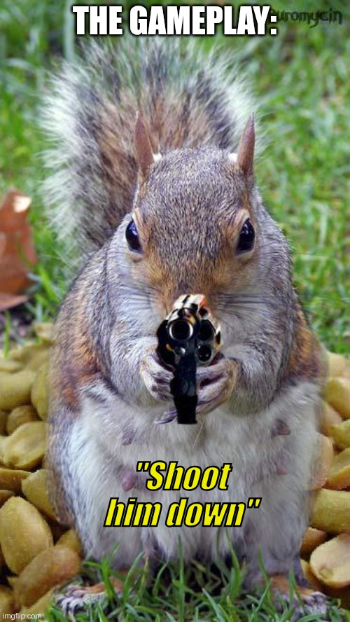 Shoot him down (For gun game memes) Blank Meme Template
