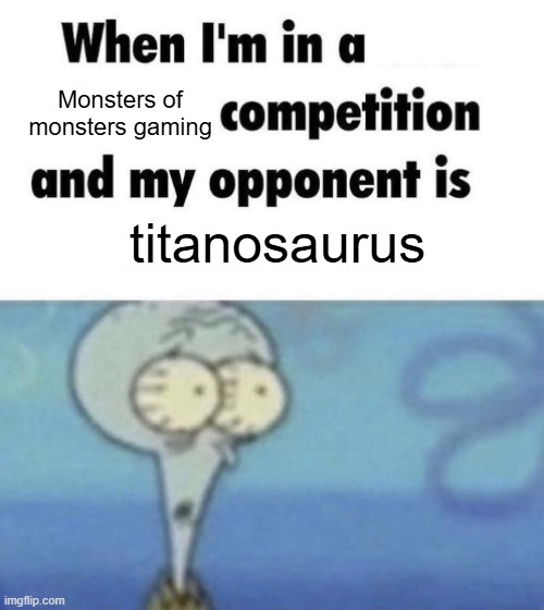 only people who know the monsters of monsters creepypasta will know this one | Monsters of monsters gaming; titanosaurus | image tagged in scaredward | made w/ Imgflip meme maker