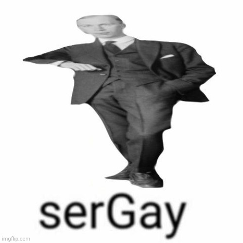 His name is Sergei but its sounds like you're saying "sergay" | made w/ Imgflip meme maker