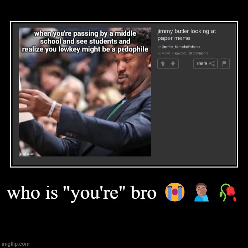 who is "you're" bro ???‍♂️? | | made w/ Imgflip demotivational maker